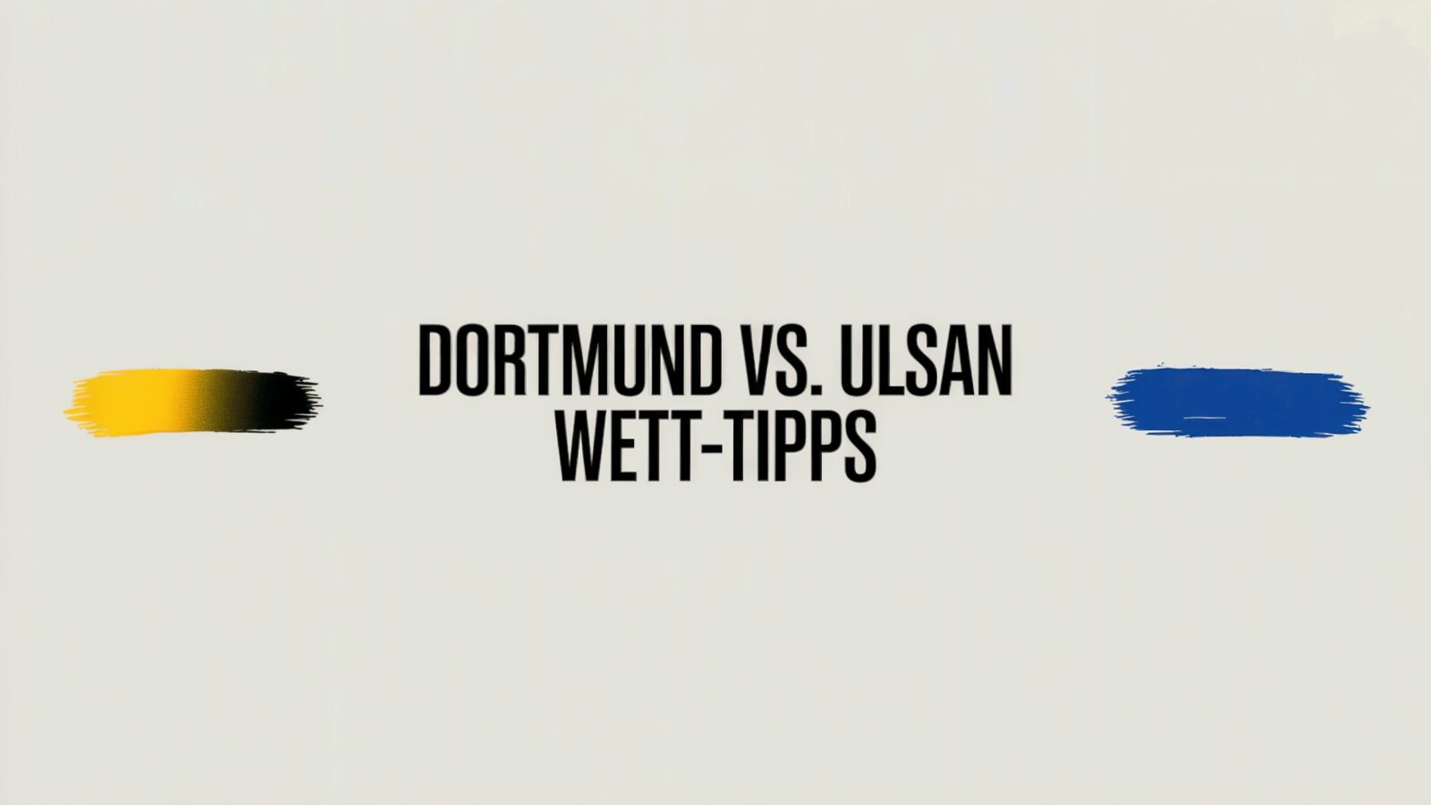 Borussia Dortmund vs. Ulsan Wett-Tipps am 25.06.2025.