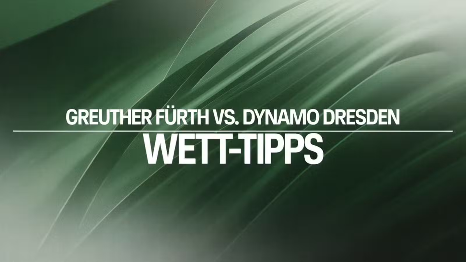 Greuther Fürth vs. Dynamo Dresden Wett-Tipps am 03.08.2025.