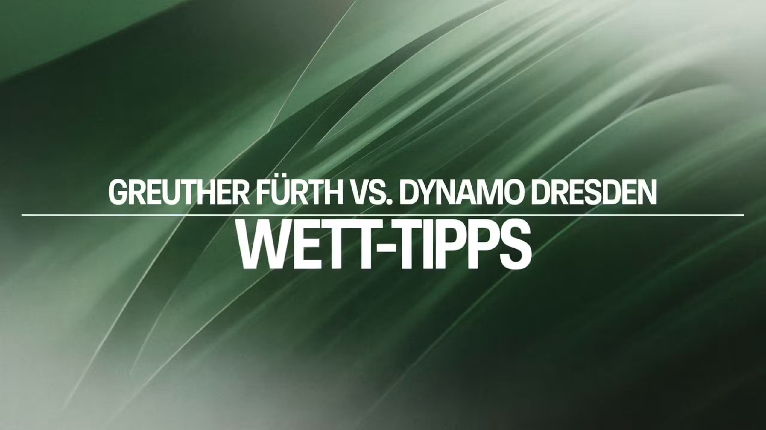 Greuther Fürth vs. Dynamo Dresden Wett-Tipps am 03.08.2025.