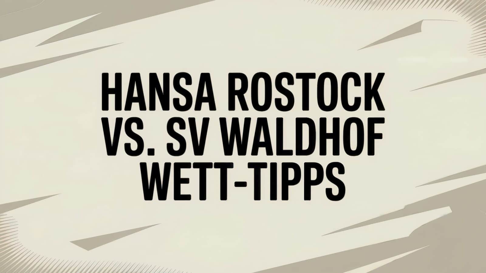Hansa Rostock vs. SV Waldhof Mannheim Wett-Tipps am 10.08.2025.