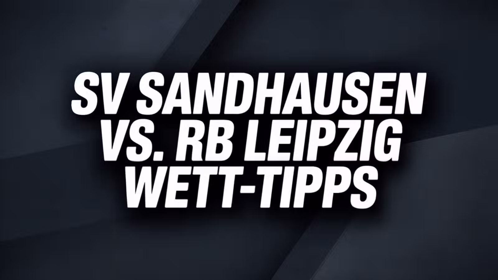 SV Sandhausen vs. RB Leipzig Wett-Tipps am 16.08.2025.